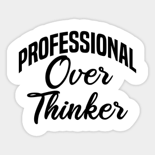 professional over thinker Sticker